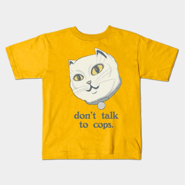 Don t Talk to Cops Cat Social Justice Cat Kids T Shirt TeePublic